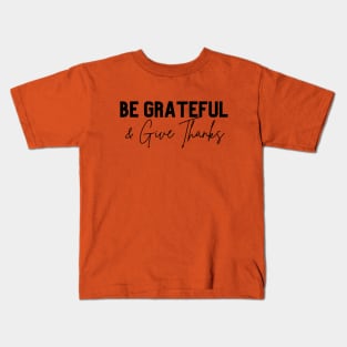 be grateful and give thanks Kids T-Shirt